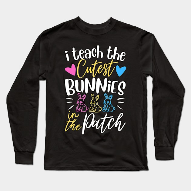 I Teach The Cutest Bunnies In The Patch Long Sleeve T-Shirt by MetAliStor ⭐⭐⭐⭐⭐